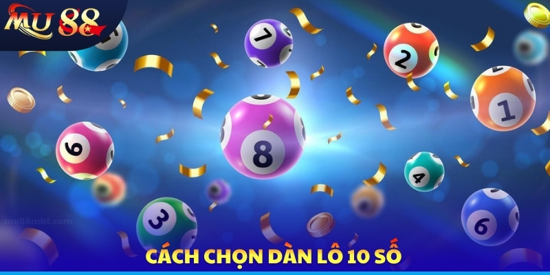 Cách chọn dàn lô 10 số
